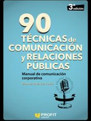 90 técnicas de comunicación y relaciones públicas . manual de comunicación corporativa