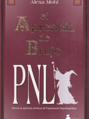 El aprendiz de brujo: manual de ejercicios prácticos de programación neurolingüística