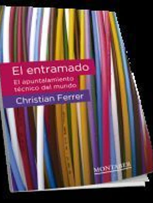 El entramado: El apuntalamiento técnico del mundo