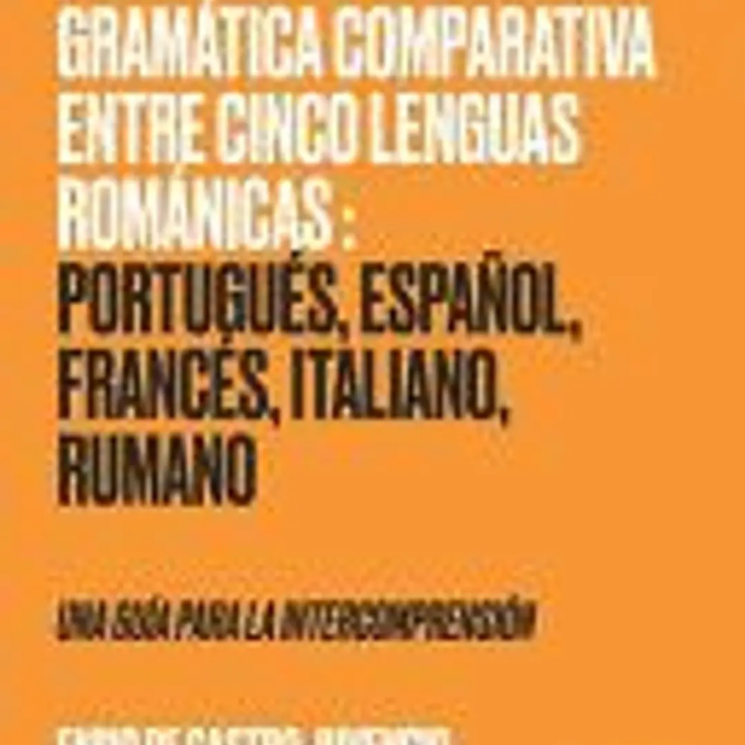 Elementos de Gramática Comparativa entre Cinco Lenguas Románicas: Portugués, Español, Francés, Italiano, Rumano - una guía para la intecomprensión 1