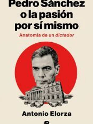 Pedro Sánchez, o la pasión por sí mismo
