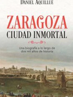 Zaragoza. Ciudad inmortal