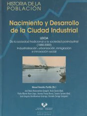 Nacimiento y desarrollo de la ciudad industrial, Leioa : de la sociedad tradicional a la sociedad posindustrial (1880-2000) : industrialización, urbanización, inmigración e innovación social
