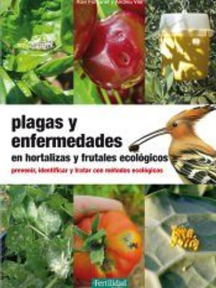 Plagas y enfermedades en hortalizas y frutales ecológicos : prevenir, identificar y tratar con métodos ecológicos