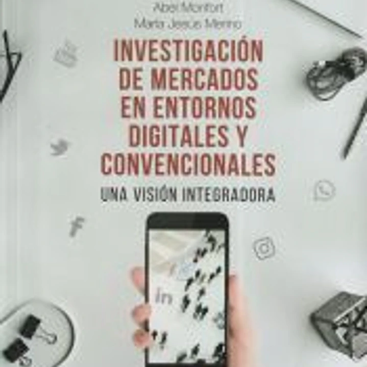 Investigación de mercados en entornos digitales y convencionales: Una visión integradora 1