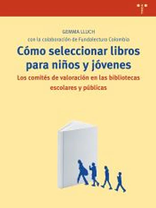 Cómo seleccionar libros para niños y jóvenes. Los comités de valoración en las bibliotecas escolares y públicas