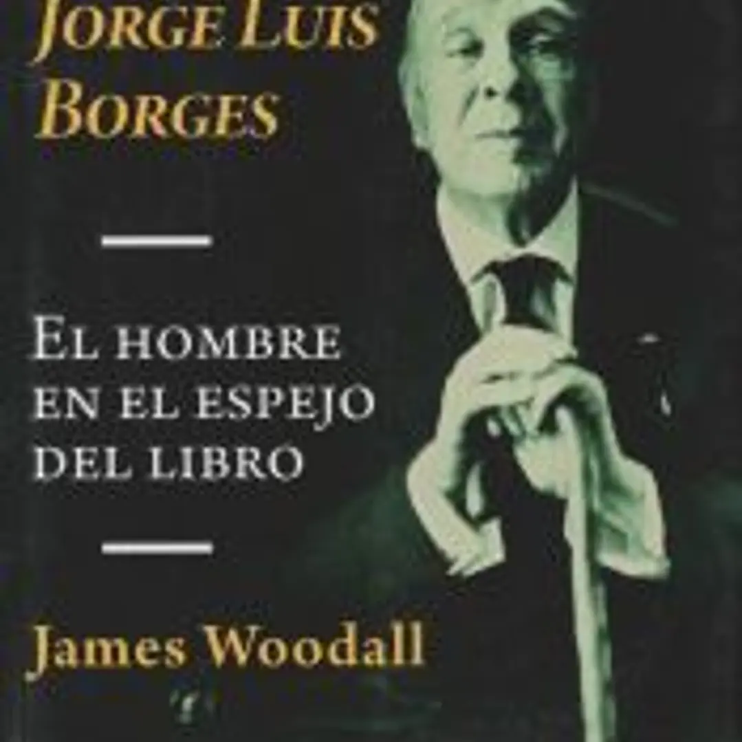 La vida de Jorge Luis Borges. El hombre en el espejo del libro 1