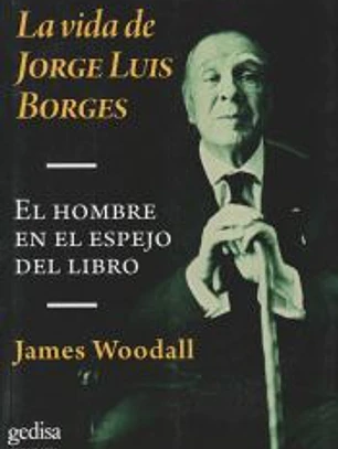 La vida de Jorge Luis Borges. El hombre en el espejo del libro