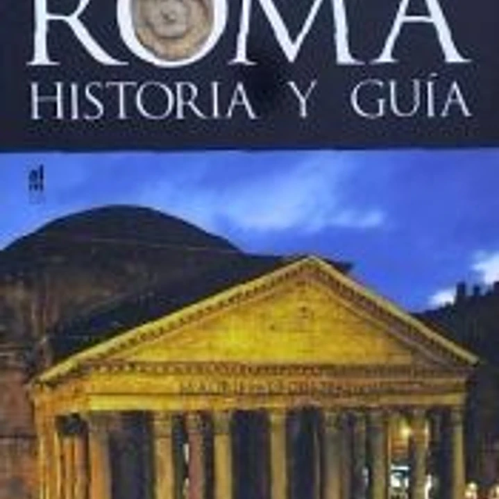 ROMA. HISTORIA Y GUÍA 1