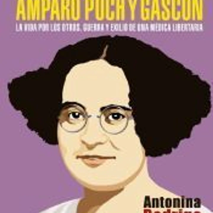 Amparo Poch y Gascón. La vida por los otros. Guerra y exilio de una médica libertaria 1