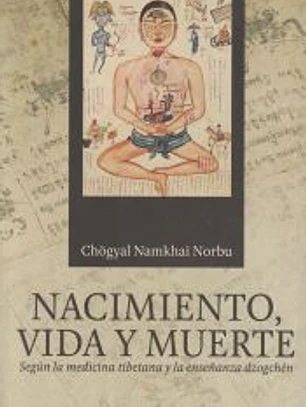 Nacimiento, vida y muerte: según la medicina tibetana y la enseñanza dzogchén