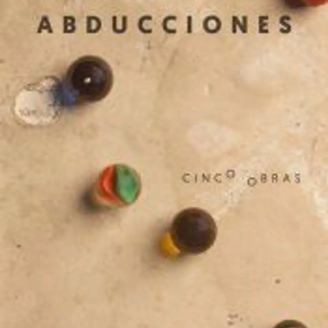 Abducciones Cinco obras: La abducción de Luis Guzmán - 40 años de paz - Barbados, etcétera - El tratamiento - Los mariachis 1