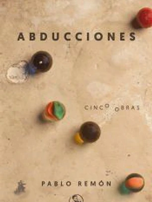Abducciones Cinco obras: La abducción de Luis Guzmán - 40 años de paz - Barbados, etcétera - El tratamiento - Los mariachis