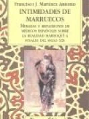 Intimidades de Marruecos. Miradas y reflexiones de médicos españoles sobre la realidad marroquí a finales del siglo XIX