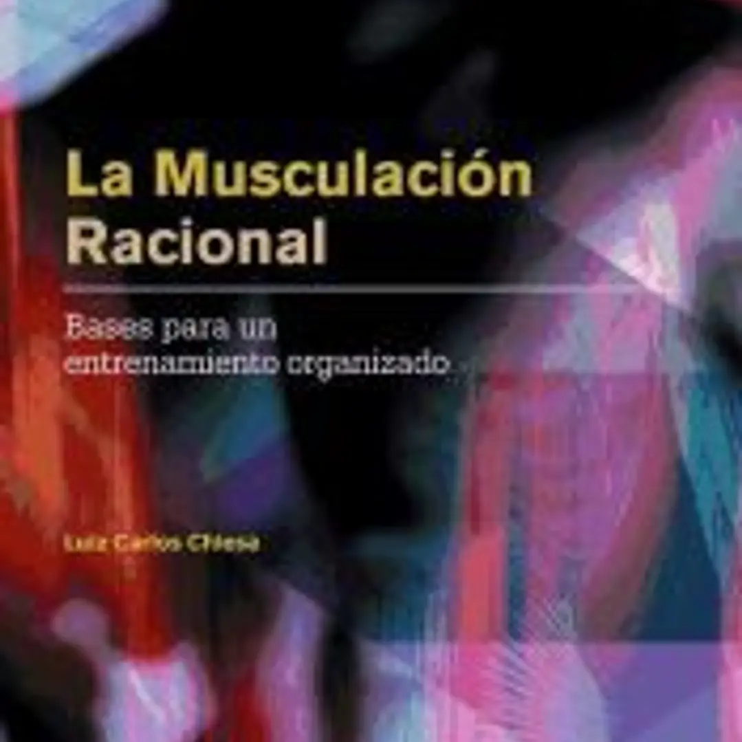 MUSCULACIÓN RACIONAL, LA. Bases para un entrenamiento organizado. 1