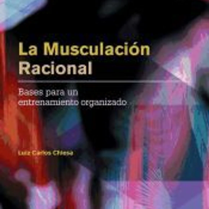 MUSCULACIÓN RACIONAL, LA. Bases para un entrenamiento organizado. 1