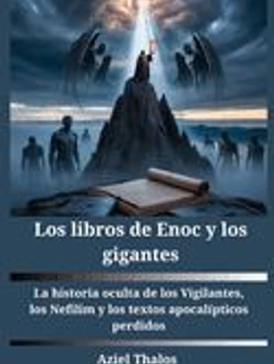 Los libros de Enoc y los gigantes: La historia oculta de los Vigilantes, los Nefilim y los textos apocalípticos perdidos