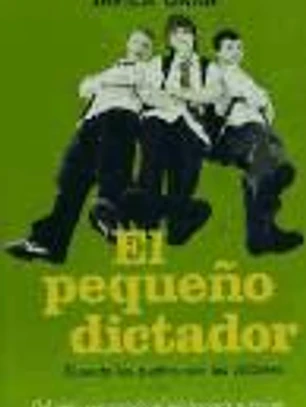 El pequeño dictador : cuando los padres son las víctimas