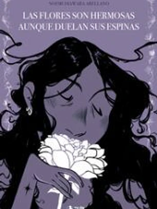 Las flores son hermosas aunque duelan sus espinas