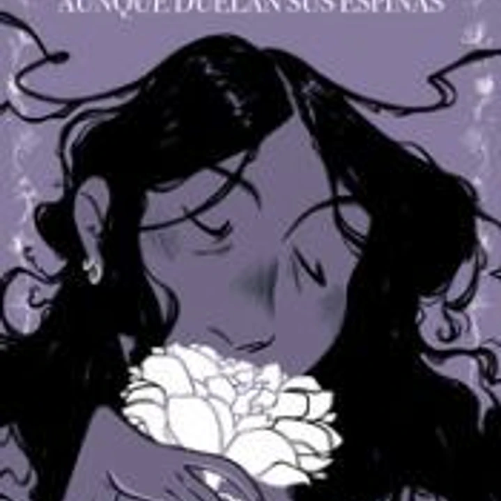 Las flores son hermosas aunque duelan sus espinas 1