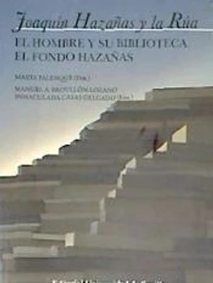 Joaquín Hazañas y la Rúa: El hombre y su biblioteca. El fondo hazañas
