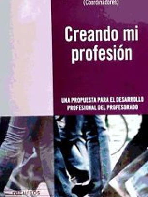Creando mi profesión : una propuesta para el desarrollo profesional del profesorado