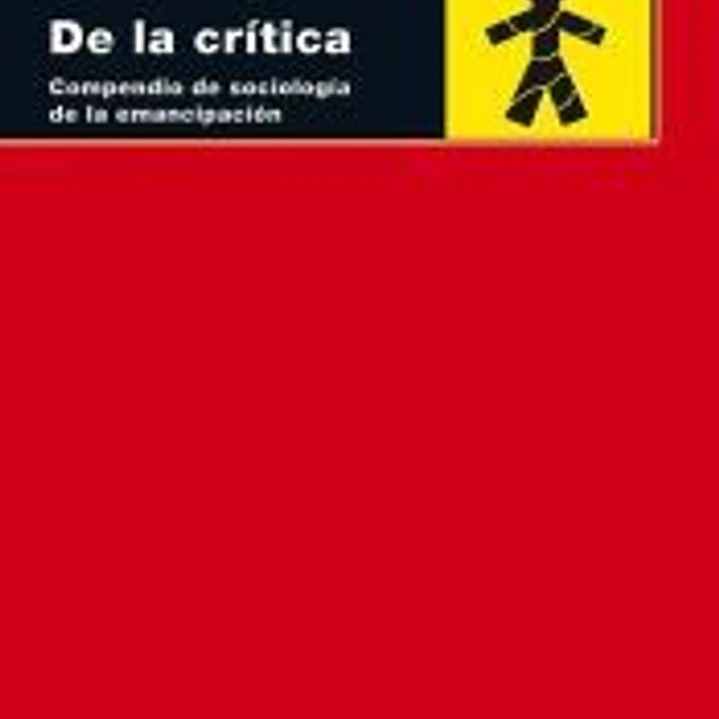 De la crítica: Compendio de sociología de la emancipación 1