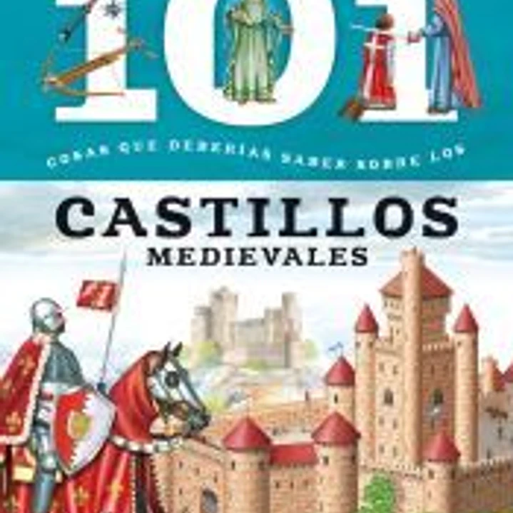 101 cosas que deberías saber sobre. Los castillos medievales 1