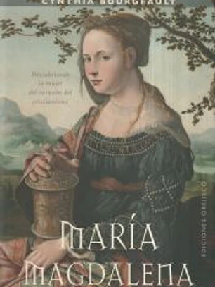 MARÍA MAGDALENA. DESCUBRIENDO LA MUJER DEL CORAZÓN DEL CRISTIANISMO