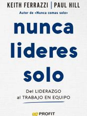 Nunca lideres solo: Del liderazgo al trabajo en equipo