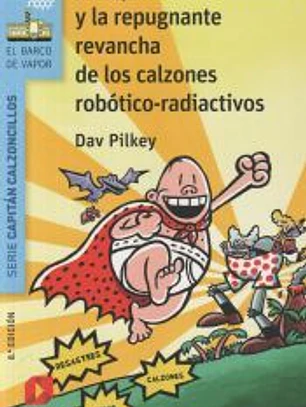 El Capitán Calzoncillos y la repugnante revancha de los calzones robótico-radiactivos