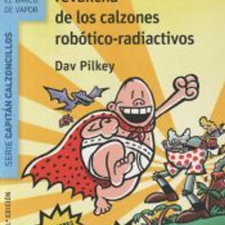 El Capitán Calzoncillos y la repugnante revancha de los calzones robótico-radiactivos 1