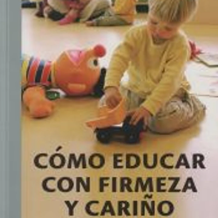 COMO EDUCAR CON FIRMEZA Y CARIÑO 1
