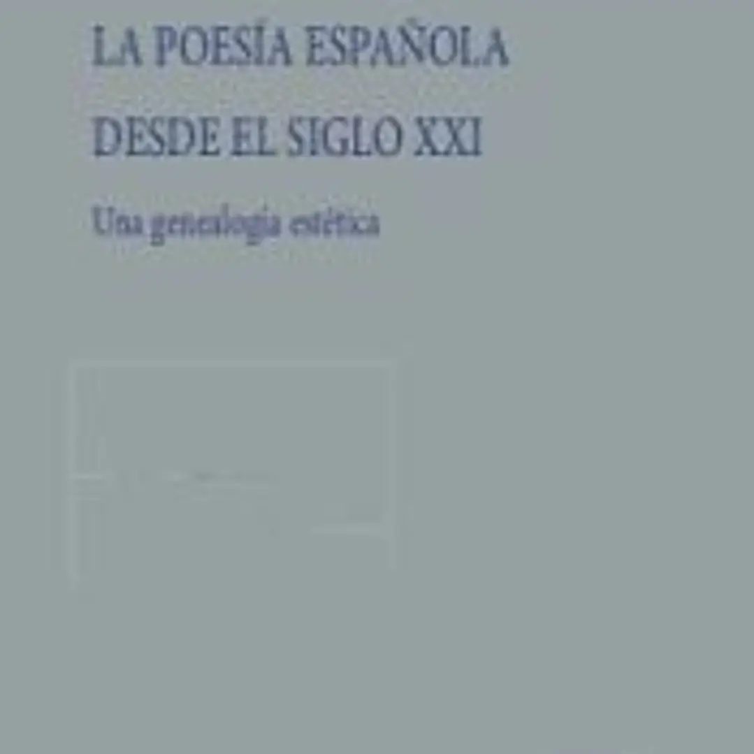 La poesía española desde el siglo XXI: Una genealogía estética 1