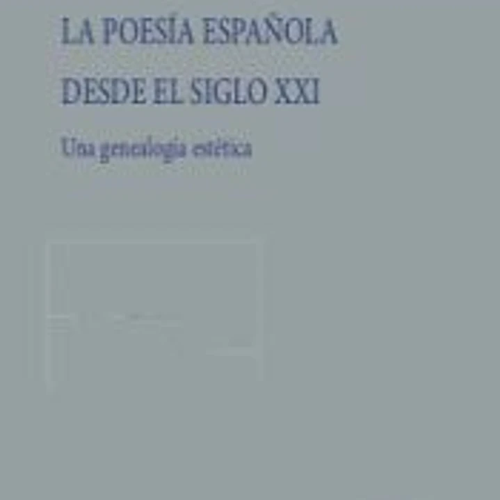 La poesía española desde el siglo XXI: Una genealogía estética 1