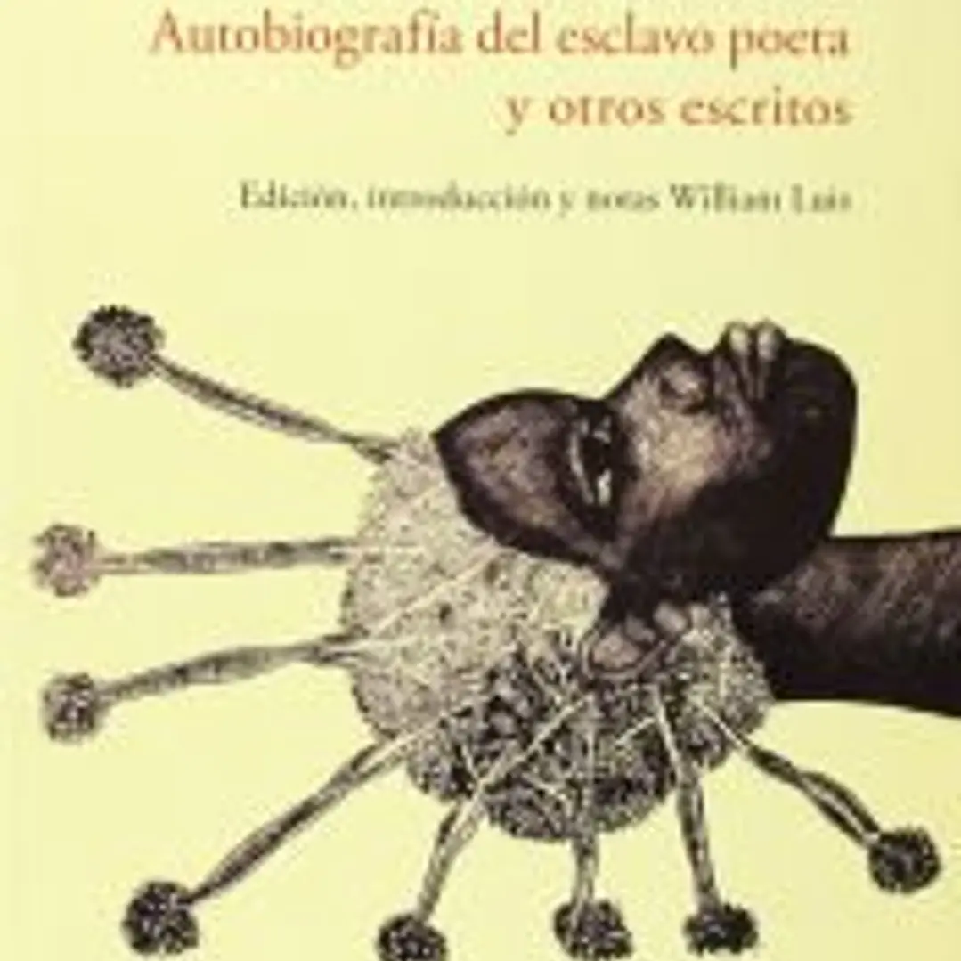 Autobiografía del esclavo poeta y otros escritos. Edición, introducción y notas de William Luis. 1
