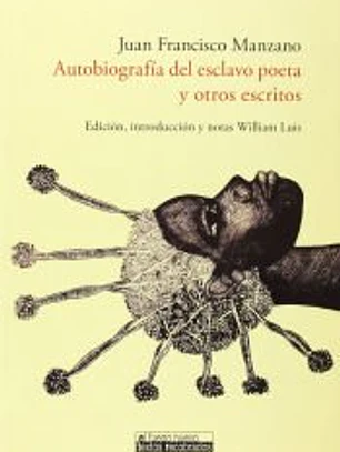 Autobiografía del esclavo poeta y otros escritos. Edición, introducción y notas de William Luis.