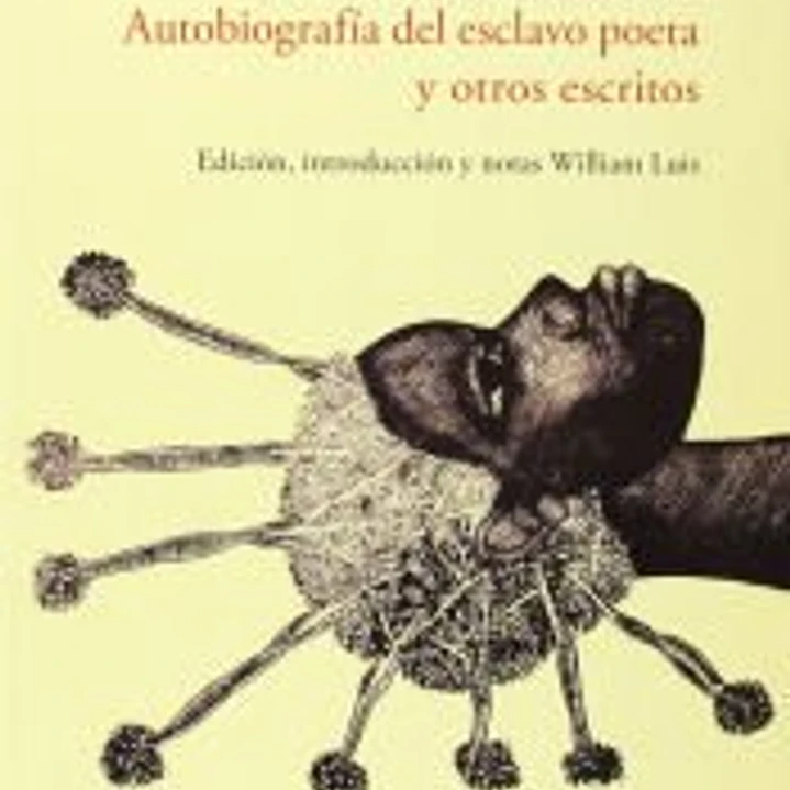 Autobiografía del esclavo poeta y otros escritos. Edición, introducción y notas de William Luis. 1