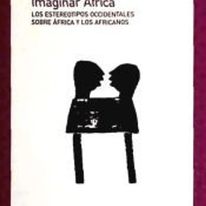 Imaginar África : los estereotipos occidentales sobre África y los africanos 1