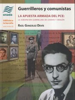 Guerrilleros y comunistas: La apuesta armada del PCE: la Agrupación Guerrillera de Levante y Aragón