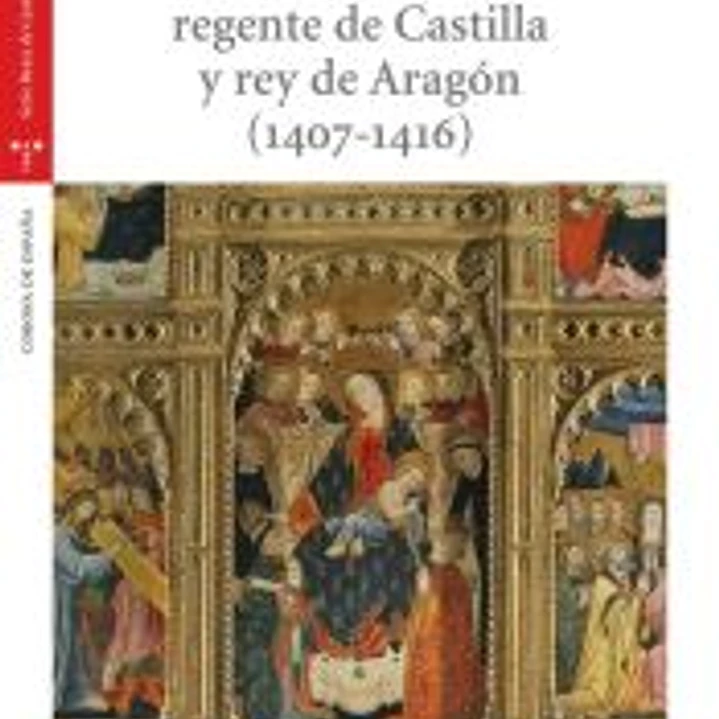 Fernando I, regente de Castilla y rey de Aragón (1407-1416) 1