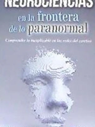 Neurociencias en la frontera de lo paranormal