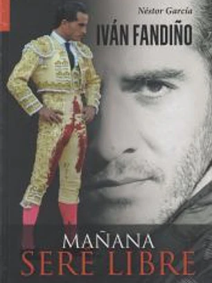 Iván Fandiño. Mañana seré libre