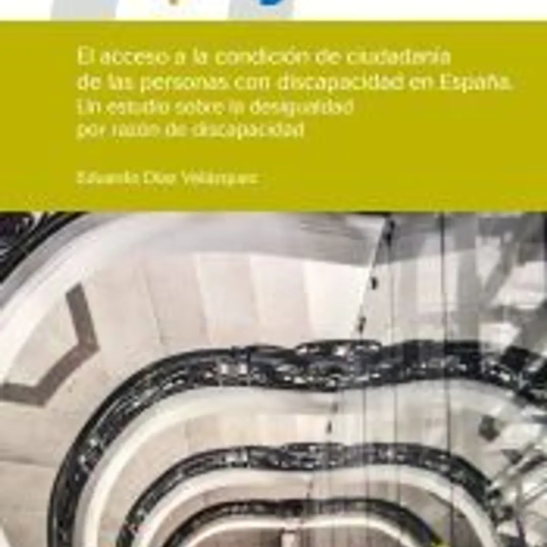 EL ACCESO A LA CONDICIÓN DE CIUDADANÍA DE LAS PERSONAS CON DISCAPACIDAD EN ESPAÑA. Un estudio sobre la desigualdad por razón de discapacidad. 1