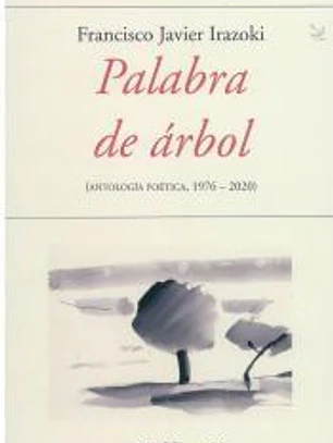 PALABRA DE ARBOL: ANTOLOGIA POETICA 1976-2020