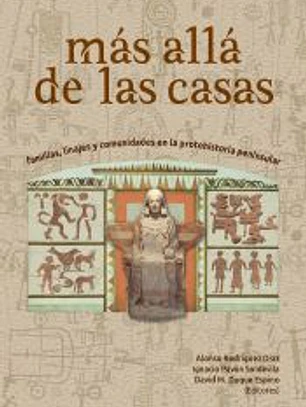 MAS ALLA DE LAS CASA. FAMILIAS, LINAJES Y COMUNIDADES EN LA PROTOHISTORIA PENINSULAR