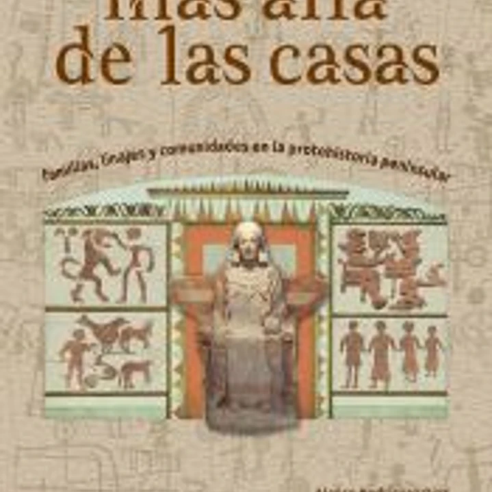 MAS ALLA DE LAS CASA. FAMILIAS, LINAJES Y COMUNIDADES EN LA PROTOHISTORIA PENINSULAR 1