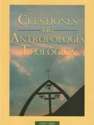 Cuestiones de antropología teológica