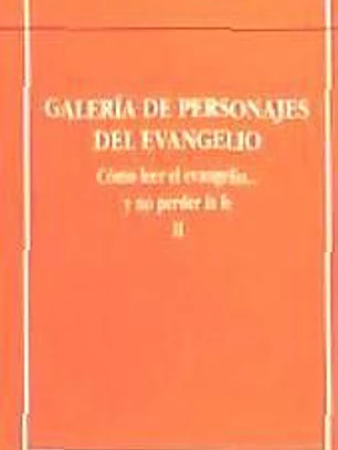 Galería de personajes del evangelio: cómo leer el Evangelio... y no perder la fe II
