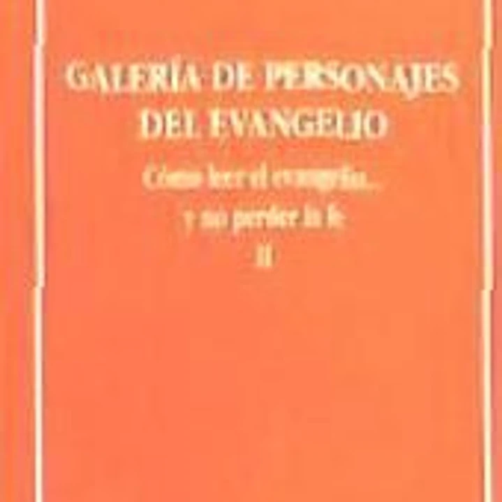 Galería de personajes del evangelio: cómo leer el Evangelio... y no perder la fe II 1